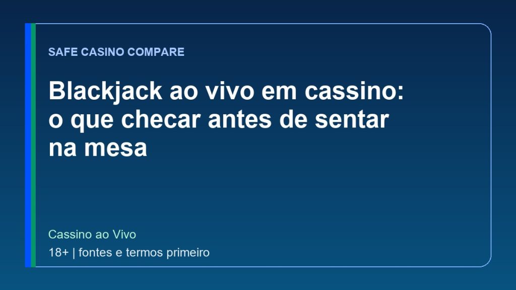 Blackjack ao vivo em cassino: o que checar antes de sentar na mesa
