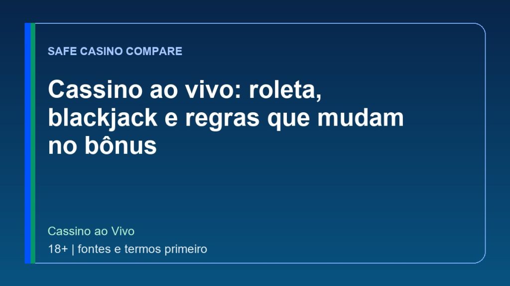Cassino ao vivo: roleta, blackjack e regras que mudam no bônus