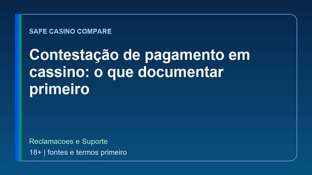 Contestação de pagamento em cassino: o que documentar primeiro