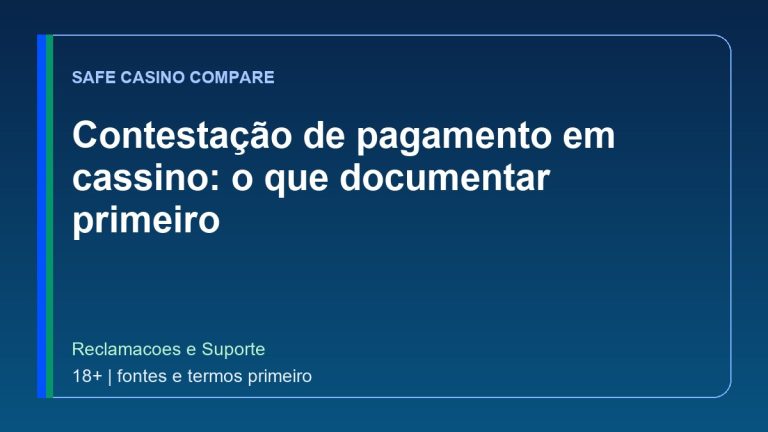 Contestação de pagamento em cassino: o que documentar primeiro