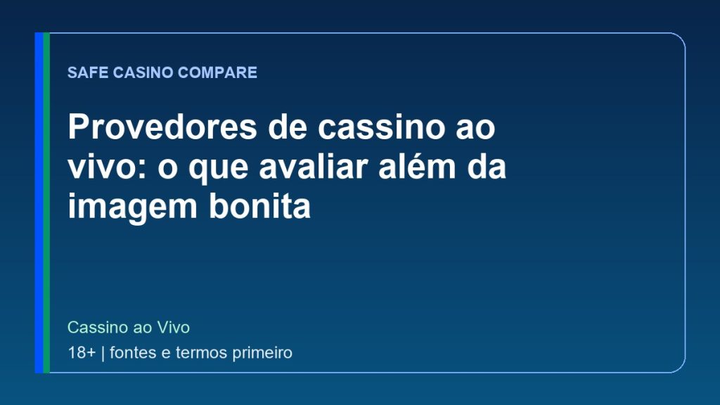 Provedores de cassino ao vivo: o que avaliar além da imagem bonita
