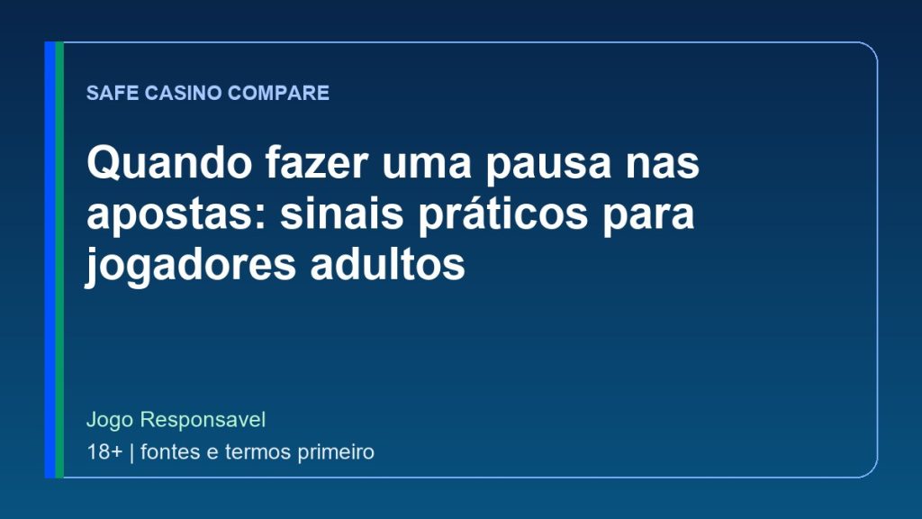 Quando fazer uma pausa nas apostas: sinais práticos para jogadores adultos