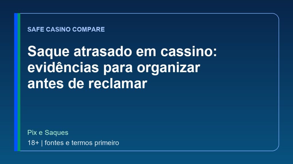 Saque atrasado em cassino: evidências para organizar antes de reclamar