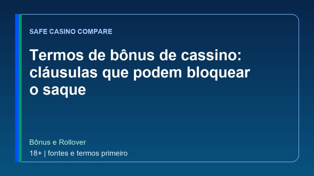 Termos de bônus de cassino: cláusulas que podem bloquear o saque